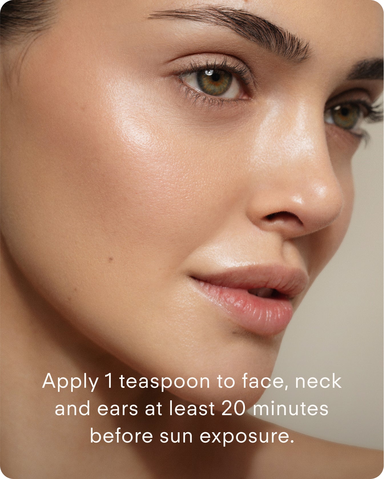 Close-up of a woman's glowing skin. Text: Apply 1 teaspoon of Ultra UV Protective Daily Moisturiser SPF 30 Mattifying to face, neck, and ears at least 20 minutes before sun to protect against UVA/UVB rays.
